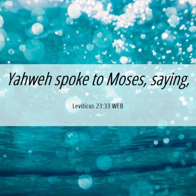 Picture 06 - Leviticus 23:33 WEB - Yahweh spoke to Moses, - Bible Verse Picture