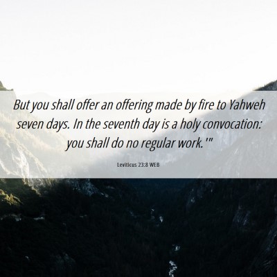 Picture 06 - Leviticus 23:8 WEB - But you shall offer an offering made by fire to - Bible Verse Picture