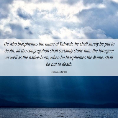 Picture 06 - Leviticus 24:16 WEB - He who blasphemes the name of Yahweh, he shall - Bible Verse Picture
