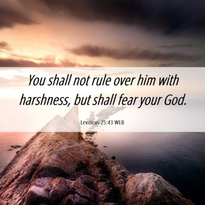 Picture 06 - Leviticus 25:43 WEB - You shall not rule over him with harshness, but - Bible Verse Picture
