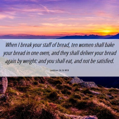 Picture 06 - Leviticus 26:26 WEB - When I break your staff of bread, ten women shall - Bible Verse Picture