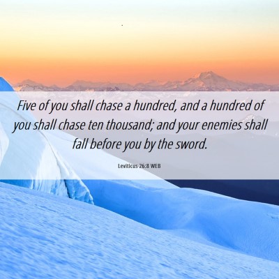 Picture 06 - Leviticus 26:8 WEB - Five of you shall chase a hundred, and a hundred - Bible Verse Picture