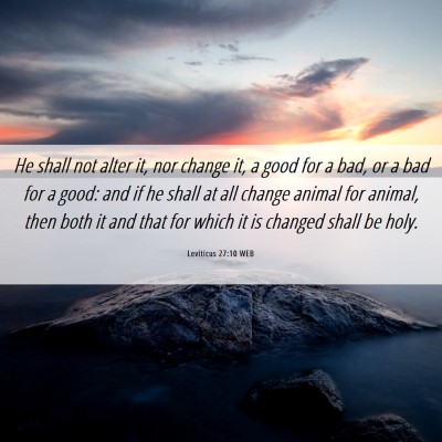 Picture 06 - Leviticus 27:10 WEB - He shall not alter it, nor change it, a good for - Bible Verse Picture