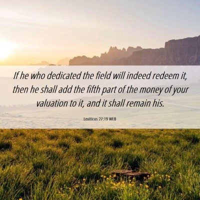 Picture 06 - Leviticus 27:19 WEB - If he who dedicated the field will indeed redeem - Bible Verse Picture