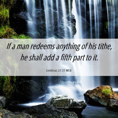 Picture 06 - Leviticus 27:31 WEB - If a man redeems anything of his tithe, he shall - Bible Verse Picture