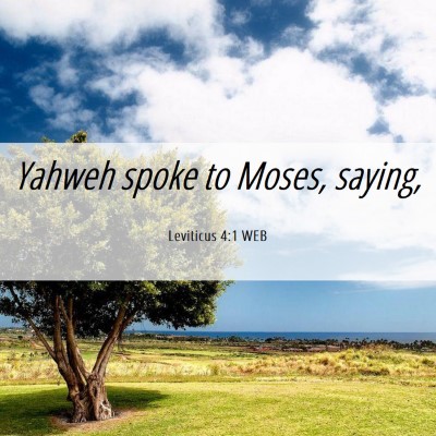 Picture 06 - Leviticus 4:1 WEB - Yahweh spoke to Moses, - Bible Verse Picture