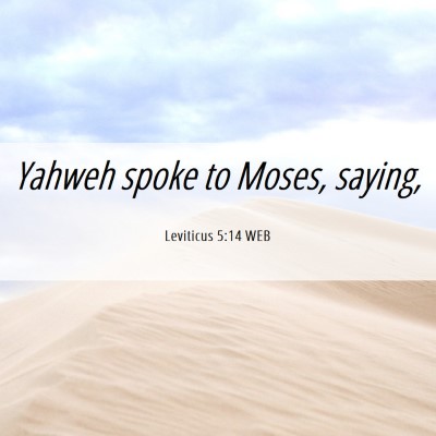 Picture 06 - Leviticus 5:14 WEB - Yahweh spoke to Moses, - Bible Verse Picture
