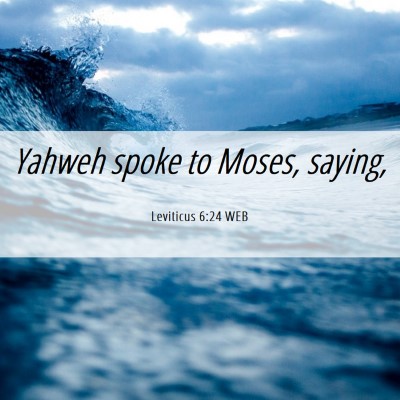 Picture 06 - Leviticus 6:24 WEB - Yahweh spoke to Moses, - Bible Verse Picture