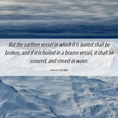 Picture 06 - Leviticus 6:28 WEB - But the earthen vessel in which it is boiled - Bible Verse Picture