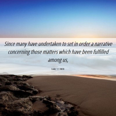 Picture 06 - Luke 1:1 WEB - Since many have undertaken to set in order a - Bible Verse Picture