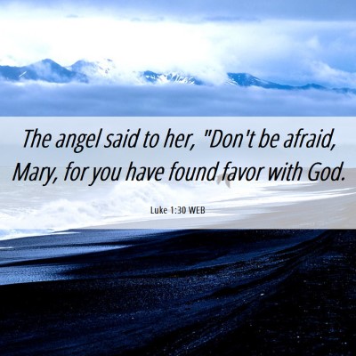 Picture 06 - Luke 1:30 WEB - The angel said to her, 