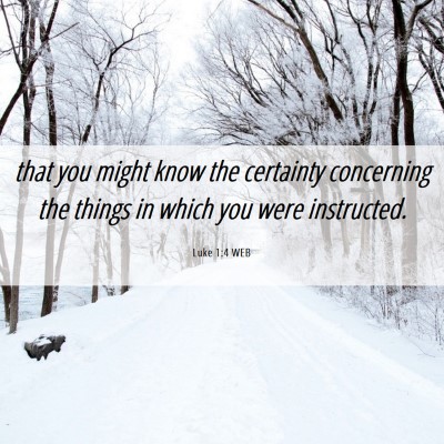 Picture 06 - Luke 1:4 WEB - that you might know the certainty concerning the - Bible Verse Picture