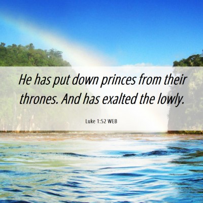 Picture 06 - Luke 1:52 WEB - He has put down princes from their thrones. And - Bible Verse Picture