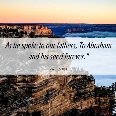 Picture 06 - Luke 1:55 WEB - As he spoke to our fathers, To Abraham and his - Bible Verse Picture