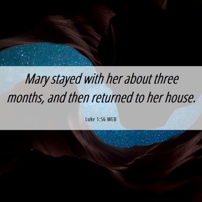 Picture 06 - Luke 1:56 WEB - Mary stayed with her about three months, and then - Bible Verse Picture