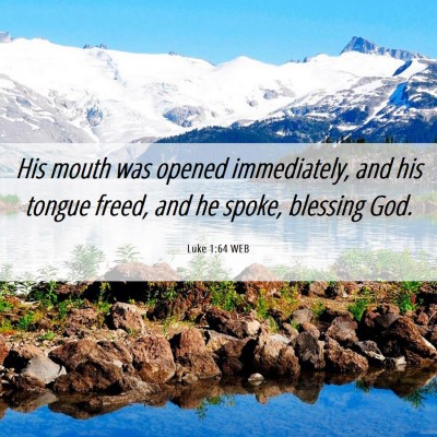 Picture 06 - Luke 1:64 WEB - His mouth was opened immediately, and his tongue - Bible Verse Picture