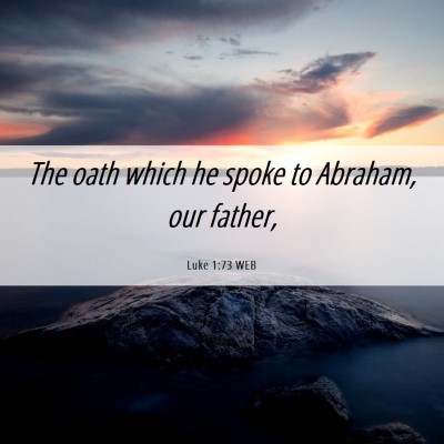 Picture 06 - Luke 1:73 WEB - The oath which he spoke to Abraham, our - Bible Verse Picture