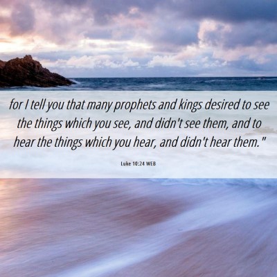 Picture 06 - Luke 10:24 WEB - for I tell you that many prophets and kings - Bible Verse Picture