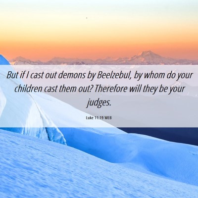 Picture 06 - Luke 11:19 WEB - But if I cast out demons by Beelzebul, by whom do - Bible Verse Picture