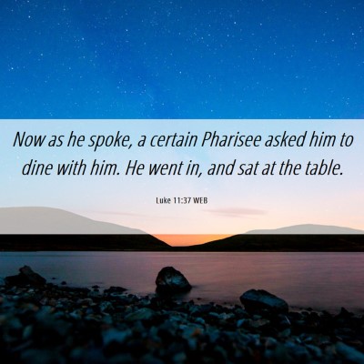 Picture 06 - Luke 11:37 WEB - Now as he spoke, a certain Pharisee asked him to - Bible Verse Picture