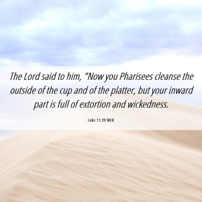 Picture 06 - Luke 11:39 WEB - The Lord said to him, 
