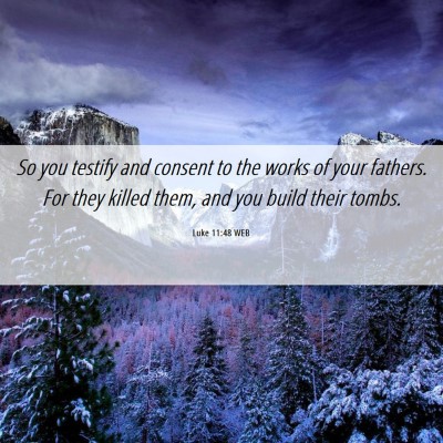 Picture 06 - Luke 11:48 WEB - So you testify and consent to the works of your - Bible Verse Picture