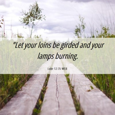 Picture 06 - Luke 12:35 WEB - 