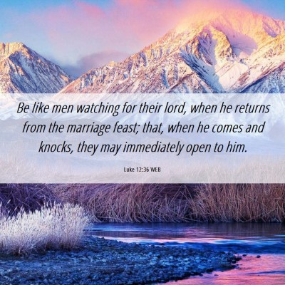 Picture 06 - Luke 12:36 WEB - Be like men watching for their lord, when he - Bible Verse Picture