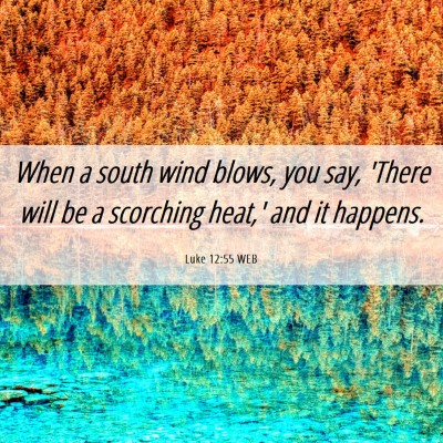 Picture 06 - Luke 12:55 WEB - When a south wind blows, you say, 'There will be - Bible Verse Picture