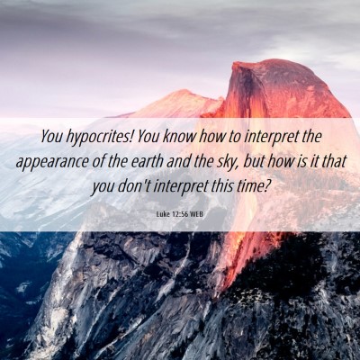 Picture 06 - Luke 12:56 WEB - You hypocrites! You know how to interpret the - Bible Verse Picture