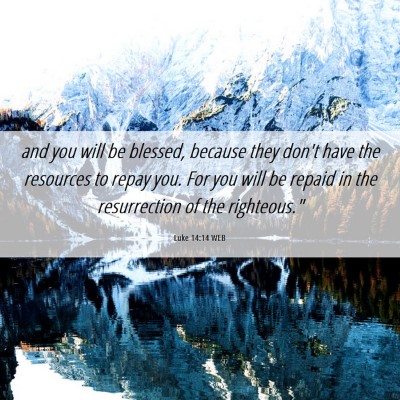 Picture 06 - Luke 14:14 WEB - and you will be blessed, because they don't have - Bible Verse Picture