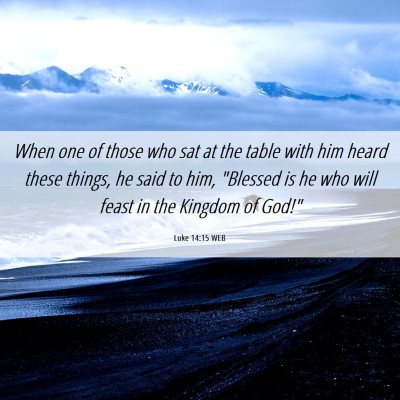 Picture 06 - Luke 14:15 WEB - When one of those who sat at the table with him - Bible Verse Picture
