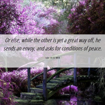 Picture 06 - Luke 14:32 WEB - Or else, while the other is yet a great way off, - Bible Verse Picture