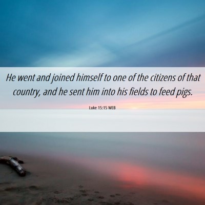 Picture 06 - Luke 15:15 WEB - He went and joined himself to one of the citizens - Bible Verse Picture