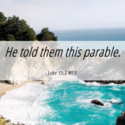 Picture 06 - Luke 15:3 WEB - He told them this - Bible Verse Picture