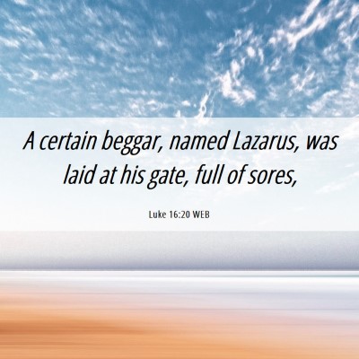 Picture 06 - Luke 16:20 WEB - A certain beggar, named Lazarus, was laid at his - Bible Verse Picture