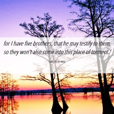 Picture 06 - Luke 16:28 WEB - for I have five brothers, that he may testify to - Bible Verse Picture