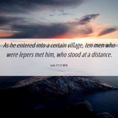 Picture 06 - Luke 17:12 WEB - As he entered into a certain village, ten men who - Bible Verse Picture