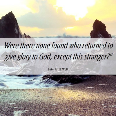 Picture 06 - Luke 17:18 WEB - Were there none found who returned to give glory - Bible Verse Picture