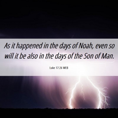 Picture 06 - Luke 17:26 WEB - As it happened in the days of Noah, even so will - Bible Verse Picture