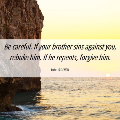 Picture 06 - Luke 17:3 WEB - Be careful. If your brother sins against you, - Bible Verse Picture