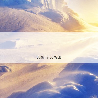 Picture 06 - Luke 17:36 WEB -  - Bible Verse Picture