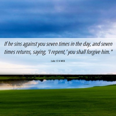 Picture 06 - Luke 17:4 WEB - If he sins against you seven times in the day, - Bible Verse Picture