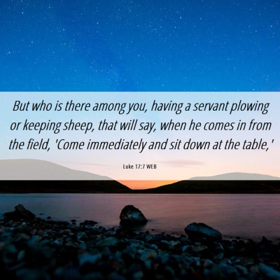 Picture 06 - Luke 17:7 WEB - But who is there among you, having a servant - Bible Verse Picture