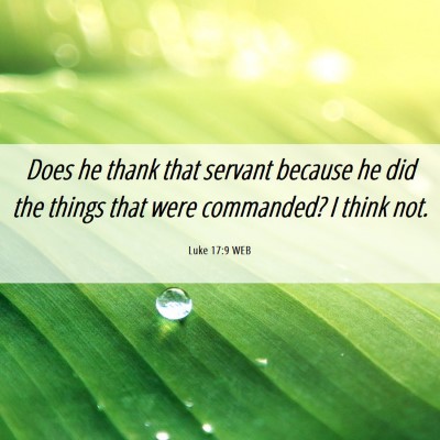 Picture 06 - Luke 17:9 WEB - Does he thank that servant because he did the - Bible Verse Picture