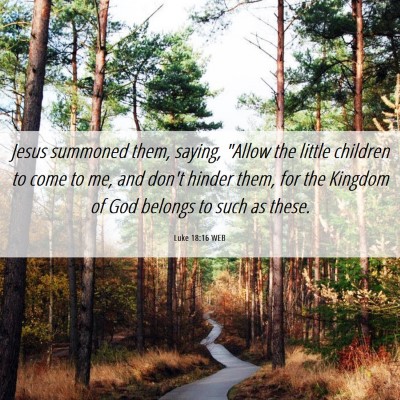 Picture 06 - Luke 18:16 WEB - Jesus summoned them, saying, 
