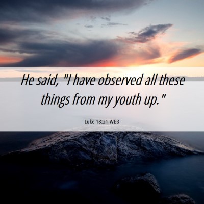 Picture 06 - Luke 18:21 WEB - He said, 