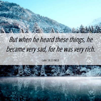 Picture 06 - Luke 18:23 WEB - But when he heard these things, he became very - Bible Verse Picture