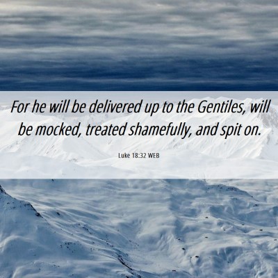 Picture 06 - Luke 18:32 WEB - For he will be delivered up to the Gentiles, will - Bible Verse Picture