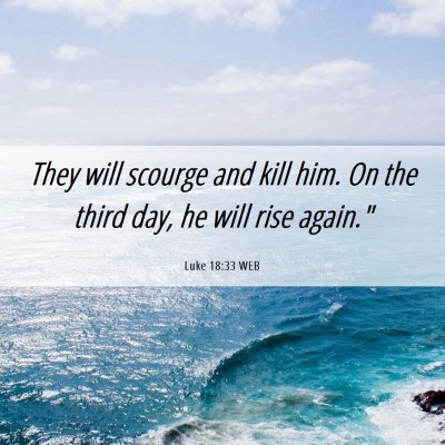 Picture 06 - Luke 18:33 WEB - They will scourge and kill him. On the third day, - Bible Verse Picture